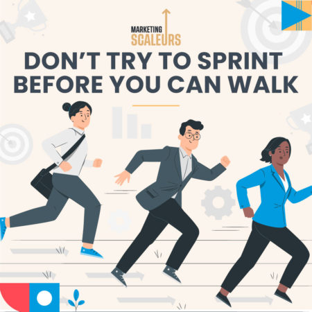 Don’t-try-to-sprint-before-you-can-walk